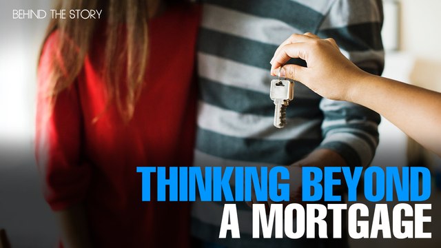 BEHIND THE STORY: Why alternative home financing solutions are worth considering