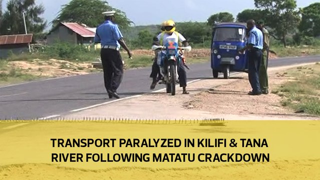 Transport paralyzed in Kilifi & Tana River following matatu crackdown