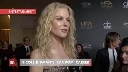 Nicole Kidman Calls Her Career Random And Weird
