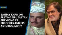 Sanjay Khan on playing Tipu Sultan, surviving 73 surgeries and his autobiography