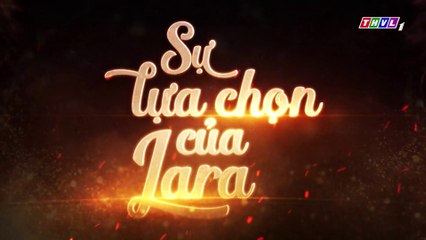 Sự Lựa Chọn Của Lara Tập 39  (Lồng Tiếng ) - THVL 04/11/2018