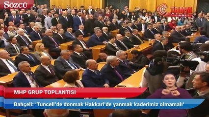 Bahçeli: 'Tunceli’de donmak Hakkari’de yanmak kaderimiz olmamalı'!