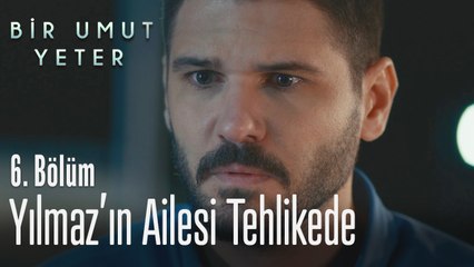 Yılmaz'ın ailesi tehlikede - Bir Umut Yeter 6. Bölüm