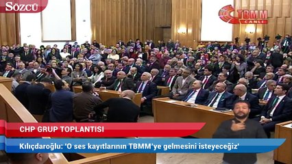 Kılıçdaroğlu: O ses kayıtlarının TBMM’ye gelmesini isteyeceğiz