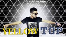 Yellow Top - Full Audio Song || Rahul Mehra || Yellow Music || Latest Punjabi Song