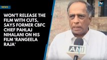 'Won’t release the film with cuts', says former CBFC chief Pahlaj Nihalani on his film ‘Rangeela Raja’