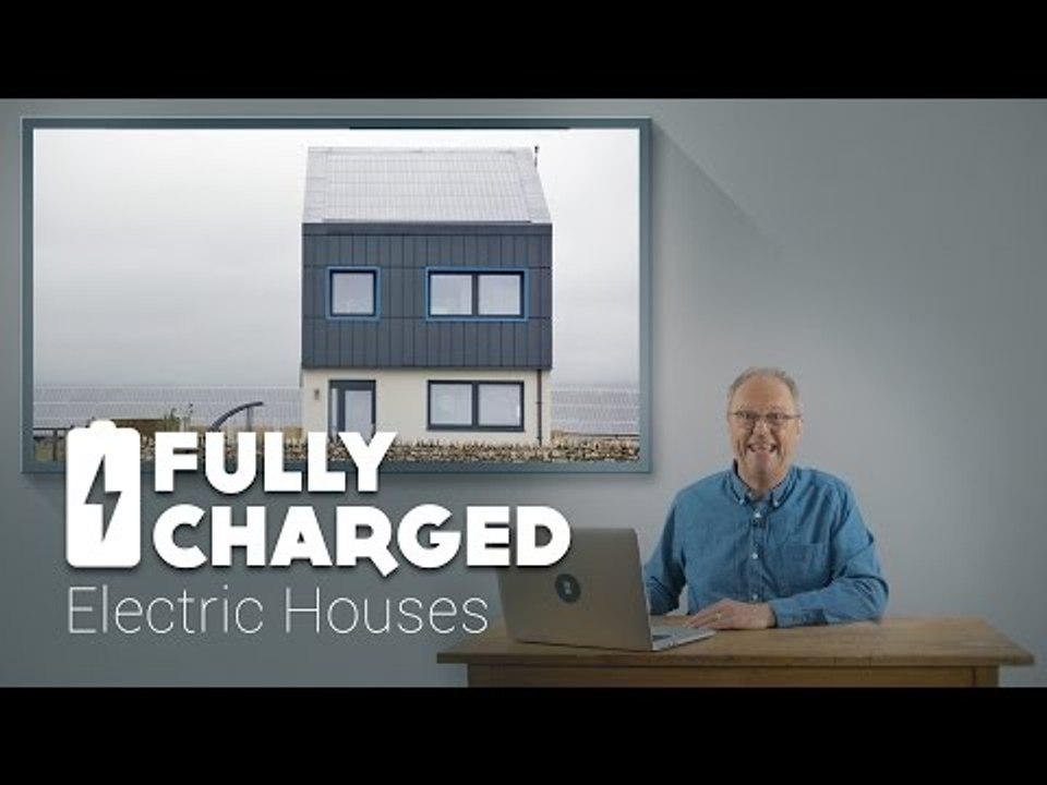 Electric Houses | Fully Charged