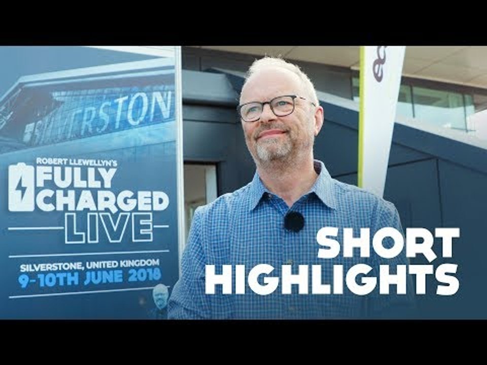 Fully Charged Live 2018 - Short Highlights