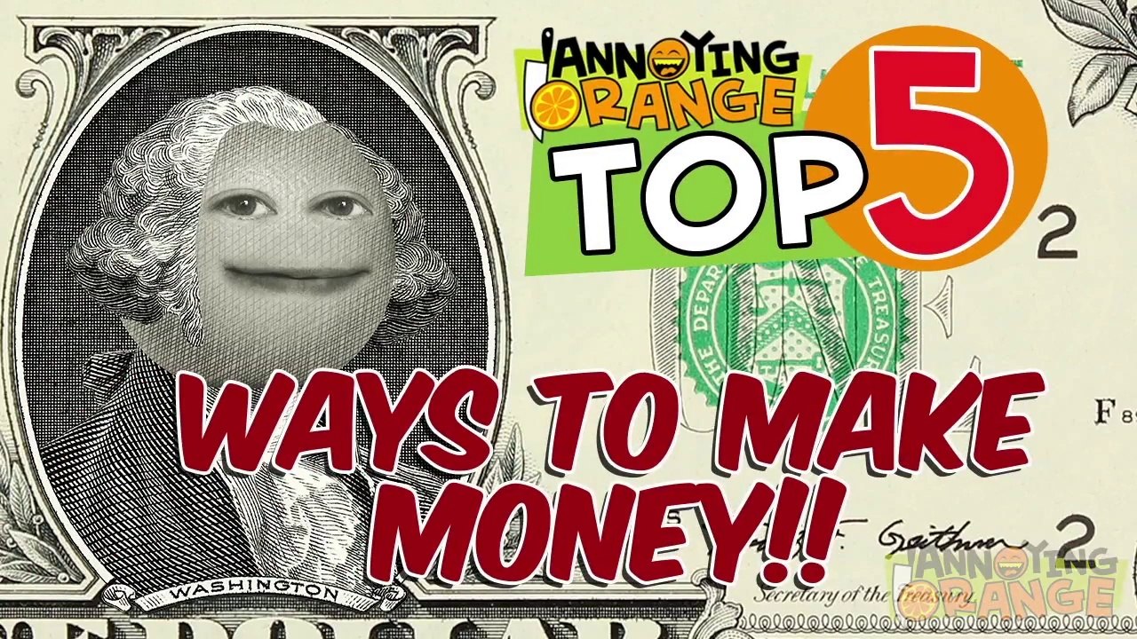 Annoying Orange - Top 5 Ways to Make MONEY!!