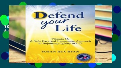 D.O.W.N.L.O.A.D [P.D.F] Defend Your Life: Vitamin D3: A Safe, Easy, and Inexpensive Approach to