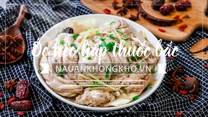 Món ngon mỗi ngày: Cách làm ÓC HEO HẤP THUỐC BẮC vừa ngon vừa bổ
