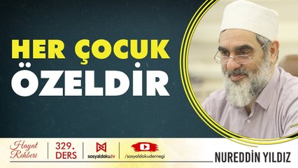 329) Her Çocuk Özeldir - Hayat Rehberi - Nureddin YILDIZ
