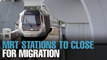 NEWS: MRT Stations to close for migration