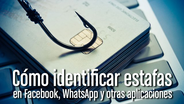 Cómo identificar estafas en Facebook, Whatsapp y otras aplicaciones