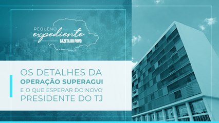 Os detalhes da Operação Superagui e o que esperar do novo presidente do TJ-PR