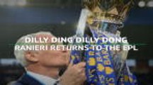 Dilly ding dilly dong - Ranieri's back in the EPL with Fulham