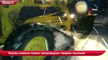 Karda mahsur kalan vatandaşları ekipler kurtardı