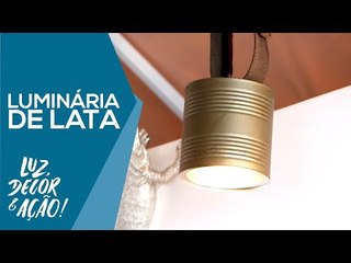 Aprenda a fazer 2 Luminárias usando Latas! DIY - Luz, Decor & Ação!