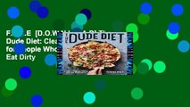 F.R.E.E  [D.O.W.N.L.O.A.D] The Dude Diet: Clean(ish) Food for People Who Like to Eat Dirty