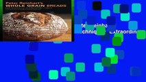 F.R.E.E [D.O.W.N.L.O.A.D] Peter Reinhart s Wholegrain Breads: New Techniques, Extraordinary Flavor