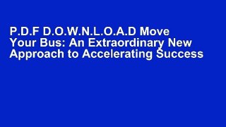 P.D.F D.O.W.N.L.O.A.D Move Your Bus: An Extraordinary New Approach to Accelerating Success in Work