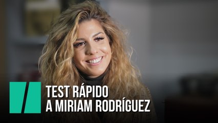 Test rápido a Miriam Rodríguez, finalista de OT