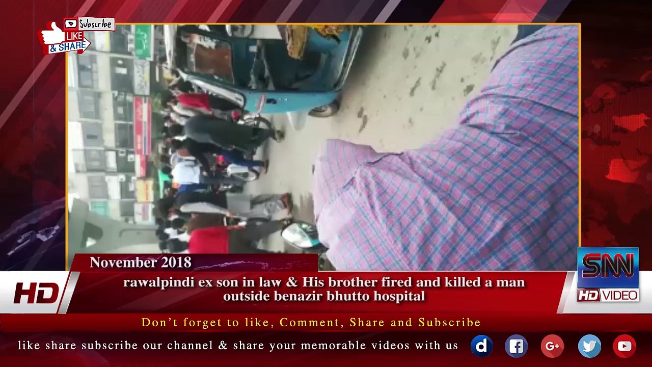 rawalpindi ex son in law & His brother fired and killed a man  outside benazir bhutto hospital