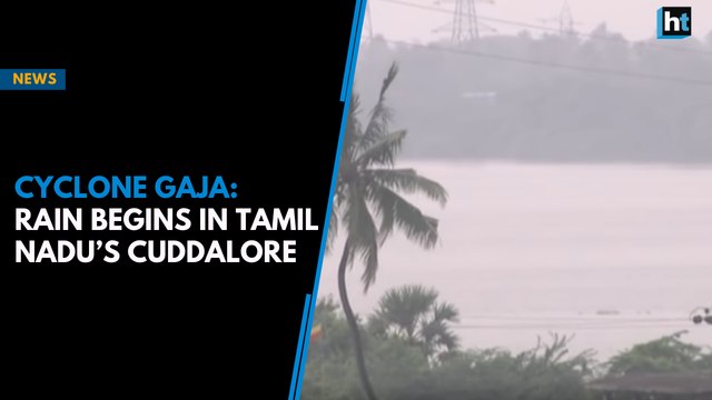 Cyclone Gaja: Rain begins in Tamil Nadu’s Cuddalore