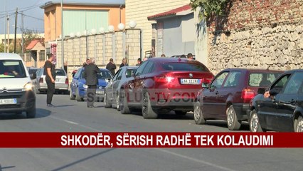 SHKODËR, SËRISH RADHË TEK KOLAUDIMI