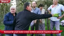 Samsun'da yaşlı kadın eviyle birlikte yandı