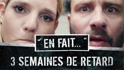 QUAND TU as 3 SEMAINES de RETARD... (Vincent Scalera - Léa Camilleri - Kelya) #ENFAIT Ep.19S02