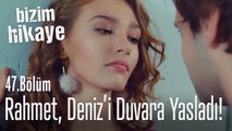 Rahmet, Deniz'i duvara yapıştırdı! - Bizim Hikaye 47. Bölüm