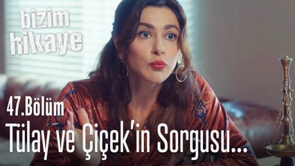 Selim, bu sefer Çiçek ve Tülay tarafından sorguya alındı! - Bizim Hikaye 47. Bölüm