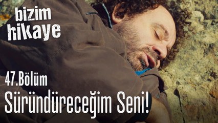 Sürüm sürüm süründüreceğim seni - Bizim Hikaye 47. Bölüm