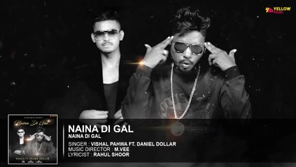 Naina Di Gal | Full Audio Song | Vishal Ft. Daniel Dollar | Latest Punjabi Songs | Yellow Music