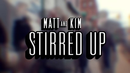 Matt and Kim - Stirred Up