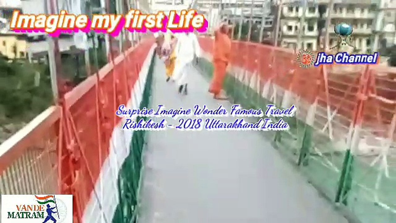 Surprise Imagine Wonder Famous Travel Rishikesh - 2018 Uttarakhand India ☸☸☸ Imagine my first Life