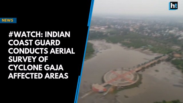 #Watch: Indian Coast Guard conducts aerial survey of Cyclone Gaja affected areas