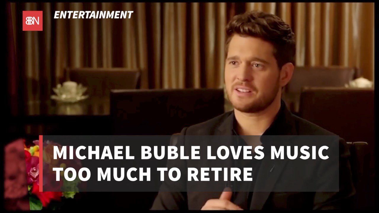 Michael Buble Is Not Retiring