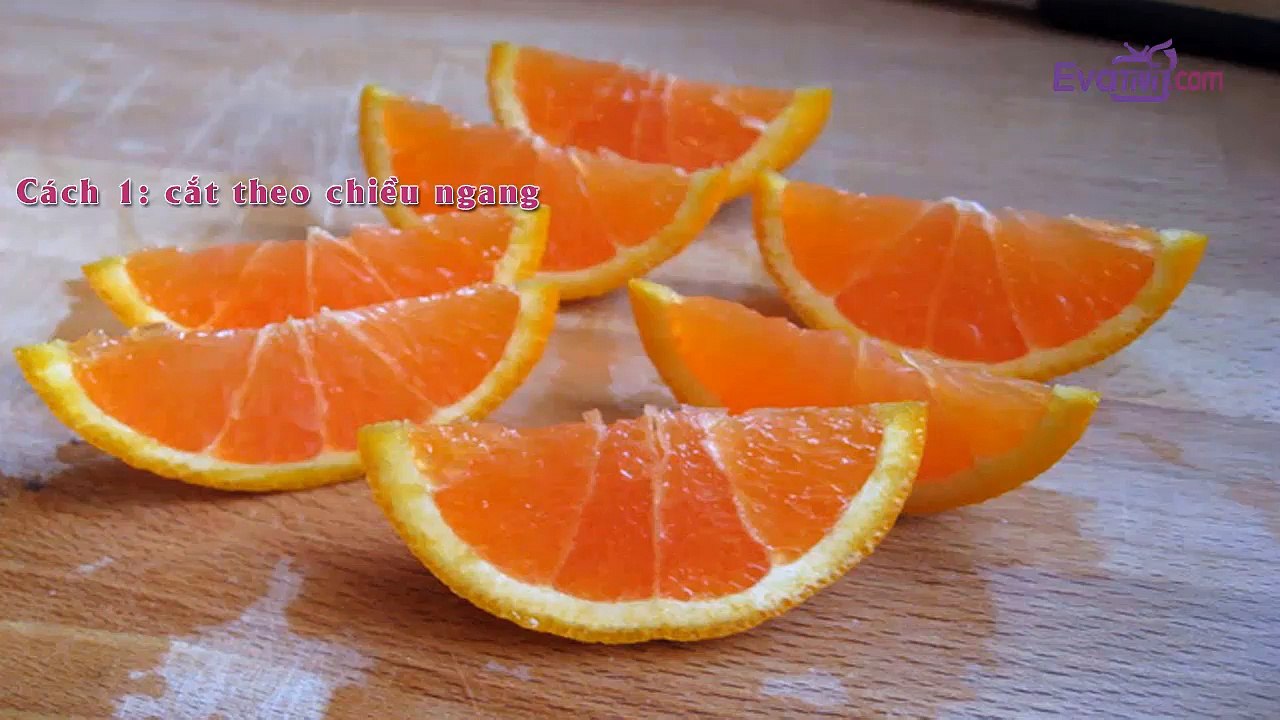 10. Evativi - Mẹo vặt hay: Cắt cam đúng cách, 3 cách cắt cam hiệu quả đẹp mắt