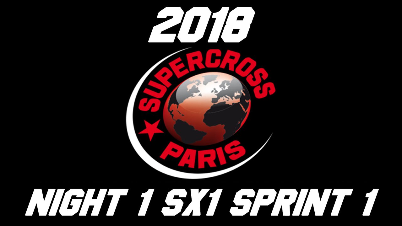 2018 Paris Supercross Night 1 SX1 Sprint 1 HD