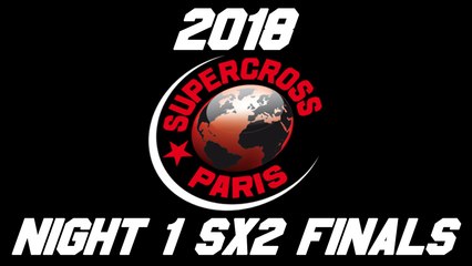 2018 Paris Supercross Night 1 SX2 Finals HD