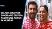 Watch: Ranveer Singh and Deepika Padukone arrive in Mumbai