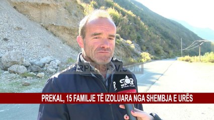 PREKAL, 15 FAMILJE TË IZOLUARA NGA SHEMBJA E URËS