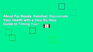 About For Books  Ketofast: Rejuvenate Your Health with a Step-By-Step Guide to Timing Your