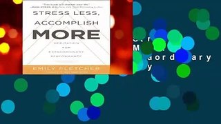 Complete acces  Stress Less, Accomplish More: Meditation for Extraordinary Performance by Emily