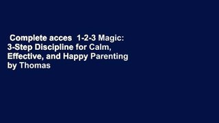 Complete acces  1-2-3 Magic: 3-Step Discipline for Calm, Effective, and Happy Parenting by Thomas