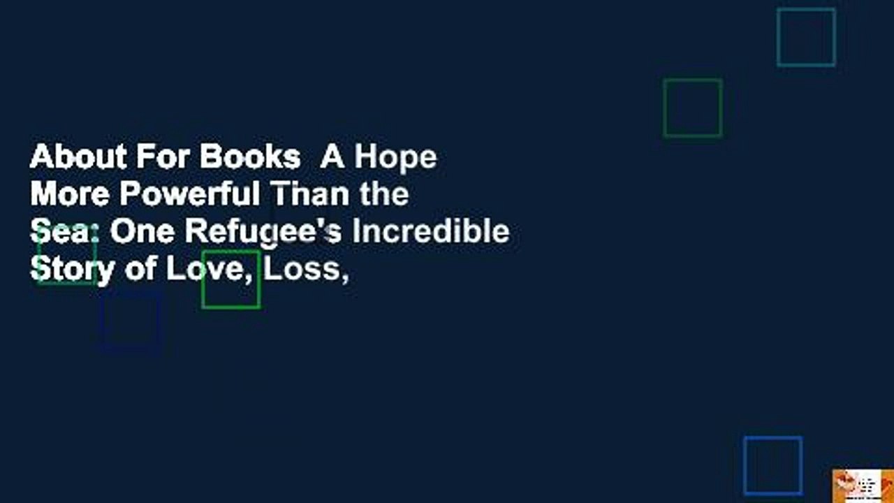 About For Books  A Hope More Powerful Than the Sea: One Refugee's Incredible Story of Love, Loss,