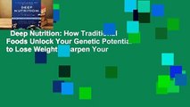 Deep Nutrition: How Traditional Foods Unlock Your Genetic Potential to Lose Weight, Sharpen Your