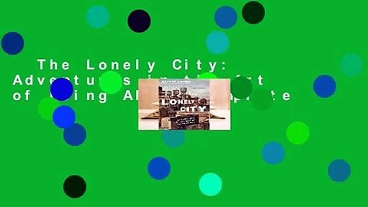 The Lonely City: Adventures in the Art of Being Alone Complete